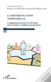 La Differénciation Territoriale ; L'Adaptation Du Droit À La Diversité Des Territoires : Réalités Et Perspectives
