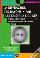 La Diffraction Des Rayons X Par Les Cristaux Liquides Tome 1 : Une Image De Leur Organisation Moléculaire