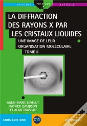 La Diffraction Des Rayons X Par Les Cristaux Liquides Tome 2 : Une Image De Leur Organisation Moléculaire