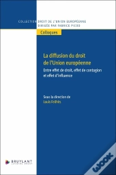 La Diffusion Du Droit De L'Union Européenne : Entre Effet De Droit, Effet De Contagion Et Effet D'Influence