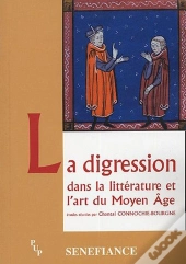 La Digression Dans La Litterature Et L'Art Du Moyen Age - Actes Du 29e Colloque Du Cuer Ma, 19, 20 E