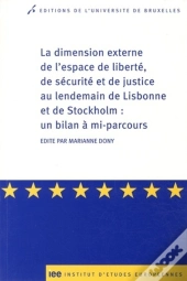 La Dimension Externe De L'Espace De Liberté, De Sécurité Et De Justice Au Lendemain De Lisbonne Et De Stockholm : Un Bilan À Mi-Parcours