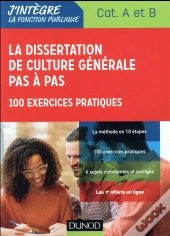La Dissertation De Culture Générale Pas A Pas ; Concours Catégories A Et B ; 100 Exercices Pratiques
