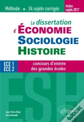 La Dissertation D'Économie, Sociologie, Histoire ; Ece 1 Et 2 ; Concours D'Entrée Des Grandes Écoles ; Méthode, 34 Sujets Corrigés