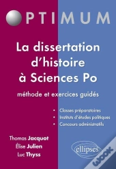 La Dissertation D'Histoire À Sciences Po : Méthode Et Exercices