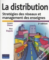 La Distribution ; Stratégie Des Réseaux Et Management Des Enseignes (2e Édition)
