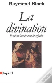 La Divination : Essai Sur L'Avenir Et Son Imaginaire