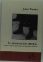 La Dominacion Liberal (Ensayo Sobre El Liberalismo Como Dispositivo De Poder) - Preview