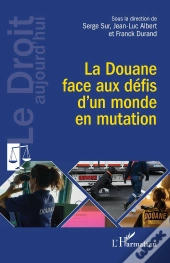 La Douane Face Aux Défis D'Un Monde En Mutation