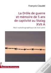 La Drôle De Guerre Et Mémoire De 5 Ans De Captivité Au Stalag Xvii A