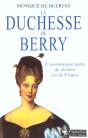 La Duchesse De Berry : L'Aventureuse Mère Du Dernier Roi De France - Preview