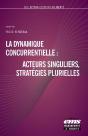 La Dynamique Concurrentielle : Acteurs Singuliers, Strategies Plurielles - Preview