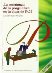 La Enseñanza De La Pragmática En La Clase De E/Le