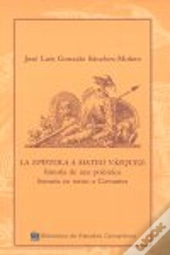 La Epistola A Mateo Vazquez: Historia De Una Polemica En Torno A Cervantes