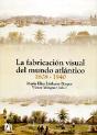 La Fabricación Visual Del Mundo Atlántico 1808-1940 - Preview