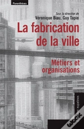 La Fabrication De La Villes ; Métiers Et Organisations