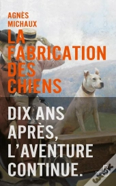 La Fabrication Des Chiens ; Dix Ans Après, L'Aventure Continue