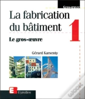 La Fabrication Du Bâtiment Tome 1 ; Le Gros Oeuvre