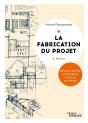La Fabrication Du Projet : Méthode Destinée Aux Étudiants Et Jeunes Architectes (3e Édition) - Preview