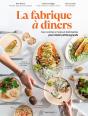 La Fabrique À Dîners : Des Recettes Simples Et Déclinables Pour Réunir Petits & Grands - Preview