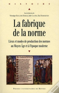 Capa do artigo La Fabrique De La Norme ; Lieux Et Modes De Production Du Moyen Âge Et À L'Époque Moderne