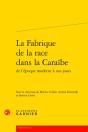 La Fabrique De La Race Dans La Caraïbe De L'Époque Moderne À Nos Jours - Preview