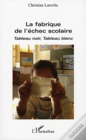 La Fabrique De L'Échec Scolaire ; Tableau Noir, Tableau Blanc