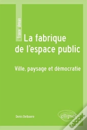 La Fabrique De L'Espace Public ; Ville, Paysage Et Démocratie