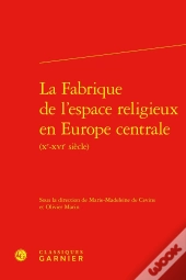 La Fabrique De L'Espace Religieux En Europe Centrale