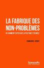 La Fabrique Des Non-Problèmes : Ou Comment Éviter Que La Plice S'En Mêle - Preview