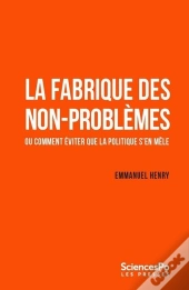 La Fabrique Des Non-Problèmes : Ou Comment Éviter Que La Plice S'En Mêle