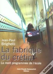 La Fabrique Du Cretin ; La Mort Programmee De L'Ecole