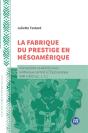 La Fabrique Du Prestige En Mesoamerique - Interactions Et Alterite Dans Le Mexique Central A L'Epicl - Preview