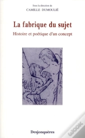 La Fabrique Du Sujet ; Histoire Et Poétique D'Un Concept