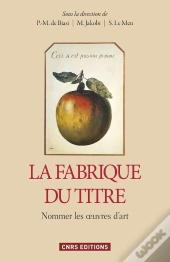 La Fabrique Du Titre ; Nommer Les Oeuvres D'Art