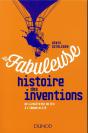 La Fabuleuse Histoire Des Inventions ; De La Maîtrise Du Feu À L'Intelligence Artificielle - Preview