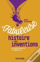 La Fabuleuse Histoire Des Inventions ; De La Maîtrise Du Feu À L'Intelligence Artificielle