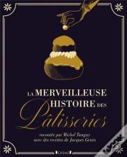 La Fabuleuse Histoire Des Patisseries Et Gateaux