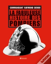 La Fabuleuse Histoire Des Pompiers