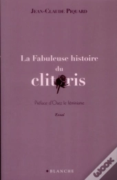 La Fabuleuse Histoire Du Clitoris
