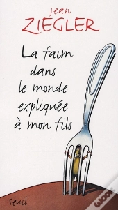 La Faim Dans Le Monde Expliquee A Mon Fils