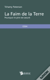 La Faim De La Terre ; Pourquoi Le Pire Est Assuré