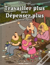 La Famille Legroin : Travailler Plus Pour Depenser Plus
