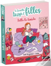 La Famille Trop D'Filles : Bella ; Bella La Timide Pas Si Timide ; Bella Romancière