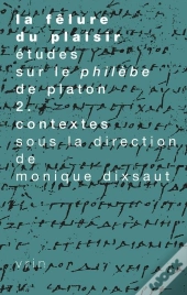 La Fêlure Du Plaisir. Études Sur Le Philèbe De Platon Ii. Contextes
