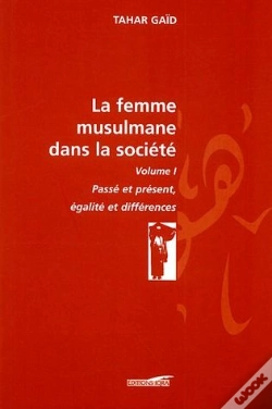 Capa do artigo La Femme Musulmane Dans La Société Tome 1 ; Passé Et Présent, Égalité Et Différence