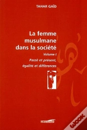 Capa do artigo La Femme Musulmane Dans La Société Tome 1 ; Passé Et Présent, Égalité Et Différence