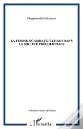 La Femme Ngambaye (Tchad) Dans La Société Pré-Coloniale