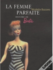 La Femme Parfaite ; Histoire De Barbie