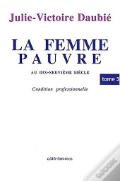 La Femme Pauvre Au Xixe Siecle, Condition Professionnelle (Tome 3)